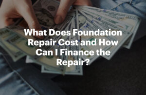 What Does Foundation Repair Cost and How Can I Finance the Repair?