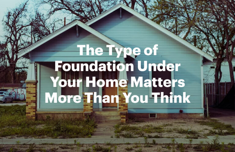 The Type of Foundation Under Your Home Matters More Than You Think