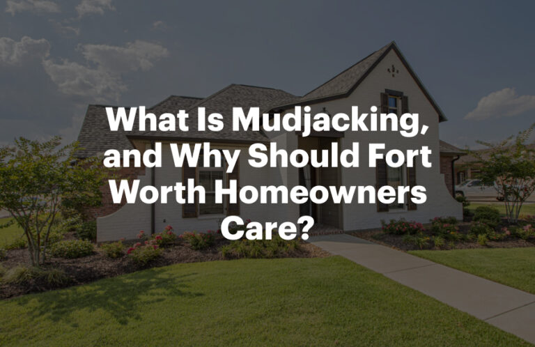 What Is Mudjacking, and Why Should Fort Worth Homeowners Care?