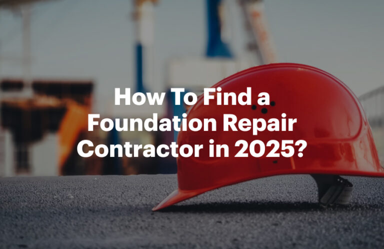 How To Find a Foundation Repair Contractor in 2025?
