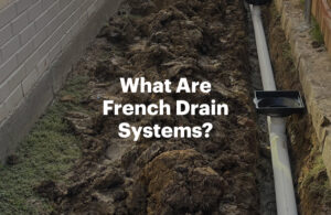 What Are French Drain Systems?