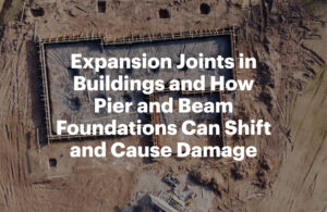Expansion Joints in Buildings and How Pier and Beam Foundations Can Shift and Cause Damage