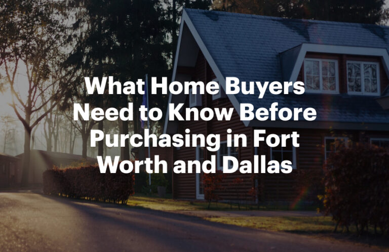 What Home Buyers Need to Know Before Purchasing in Fort Worth and Dallas