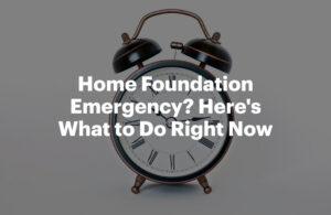 Home Foundation Emergency? Here's What to Do Right Now