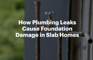 How Plumbing Leaks Cause Foundation Damage in Slab Homes